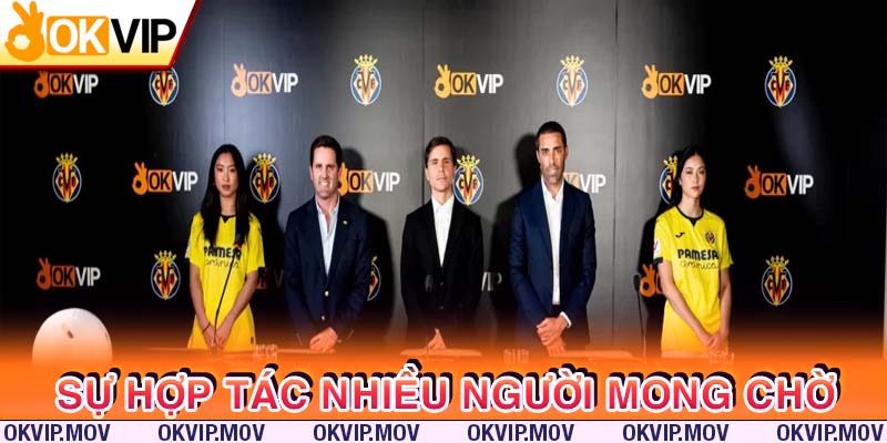 OKVIP hợp tác cùng CLB Villarreal CF khiến nhiều người mong chờ