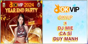 OKVIP cùng DJ MIE, Ca sĩ Duy mạnh