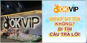 OKVIP uy tín không