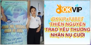 OKVIP và F8BET thiện nguyện trao yêu thương nhận nụ cười