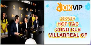 OKVIP hợp tác gì với CLB Villarreal