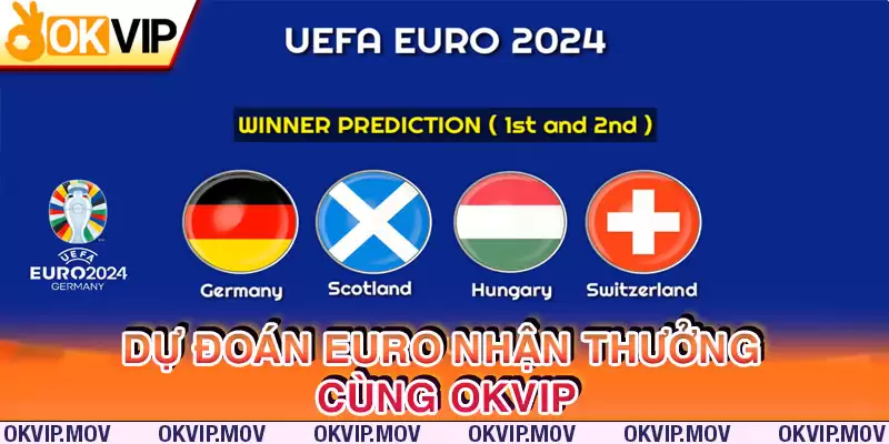 Dự đoán kết quả Euro nhận thưởng cùng OKVIP